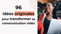 96 idées originales  pour transformer sa communication vidéo