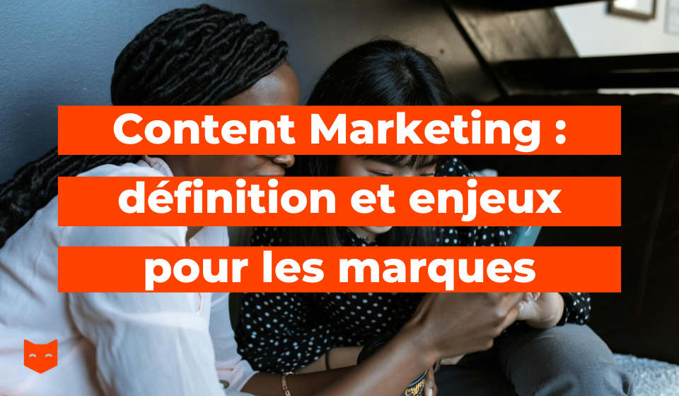 Content Marketing : définition et enjeux pour les marques