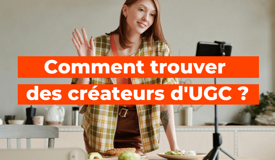 Comment trouver des créateurs d'UGC ?