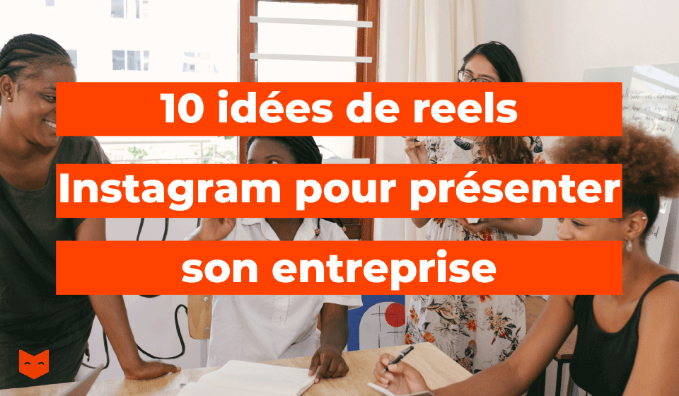 10 idées de reels instagram pour présenter son entreprise